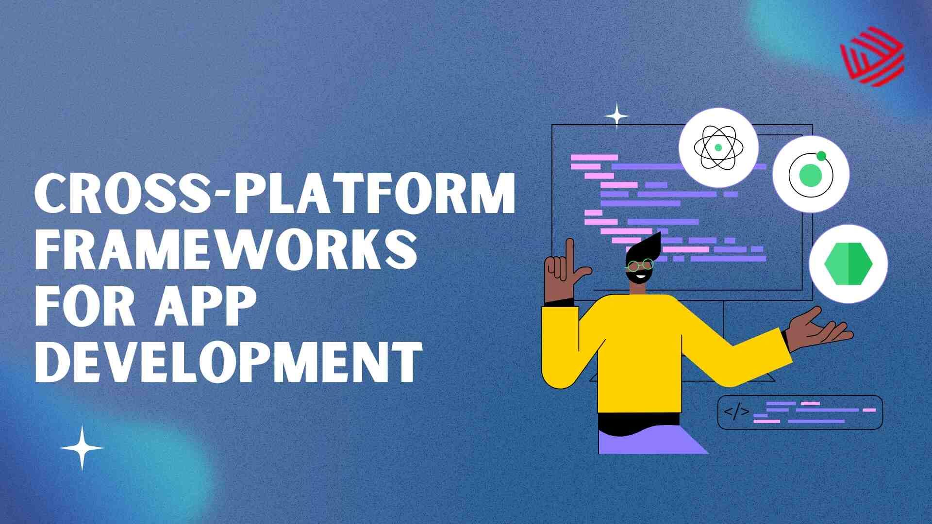 Cross Platform Frameworks for App Development