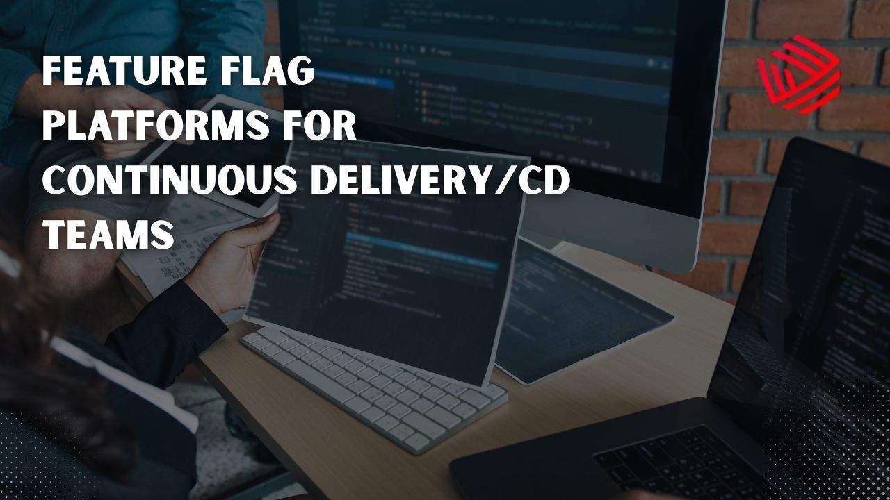 Top Feature Flag Platforms for Continuous Delivery Teams | Dappinity