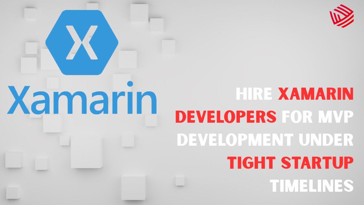 Hire Xamarin Developers for MVP Development Under Tight Startup Timelines