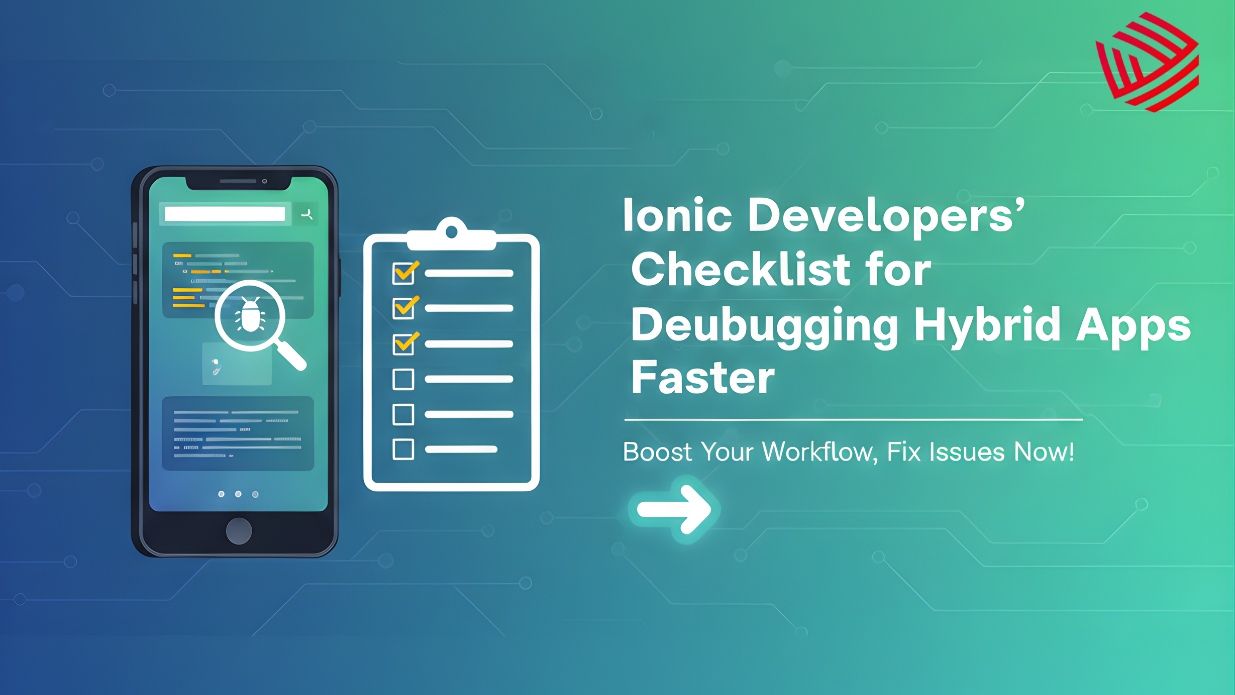 Ionic Developers’ Checklist for Debugging Hybrid Apps Faster