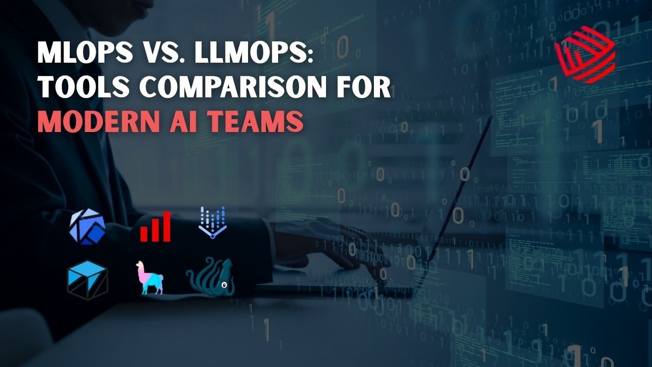 MLOps vs. LLMOps: Tools Comparison for Modern AI Teams