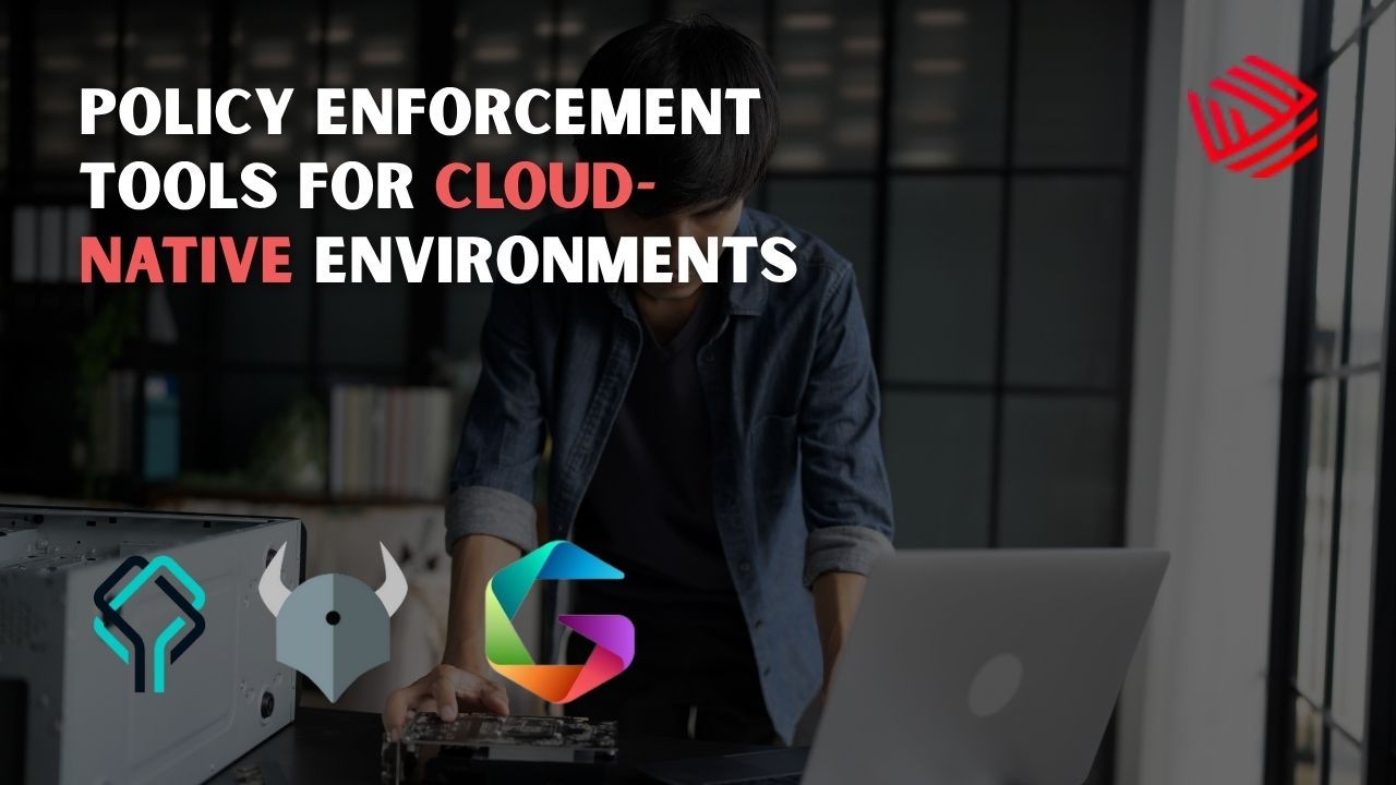 Policy Enforcement Tools for Cloud-Native Environments