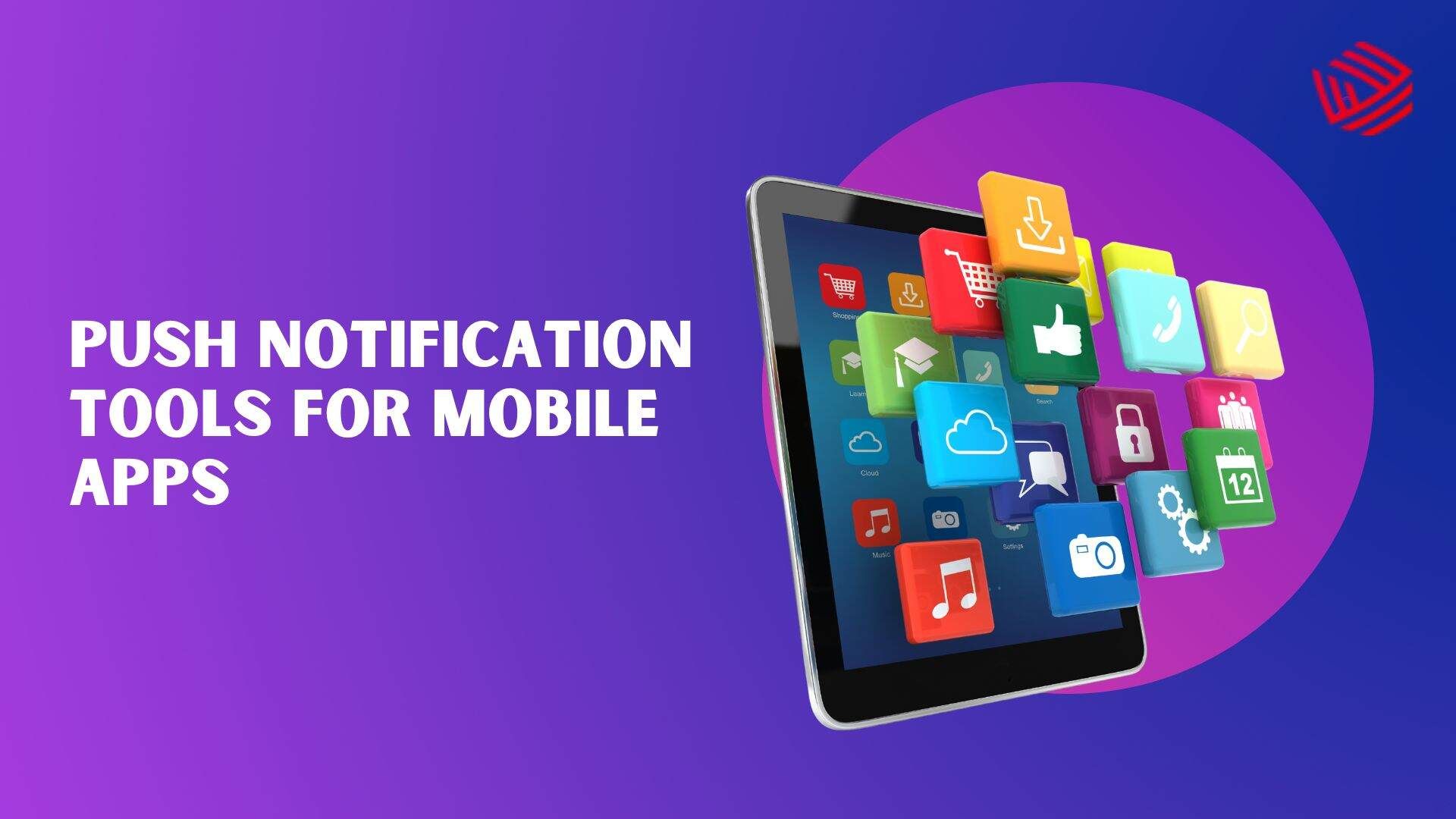 Push Notification Tools for Mobile Apps