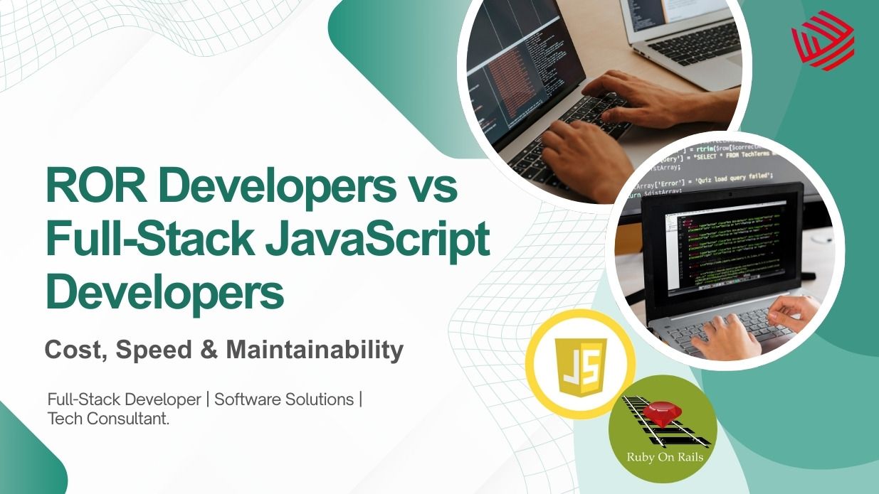 ROR Developers vs Full-Stack JavaScript Developers: Cost, Speed & Maintainability