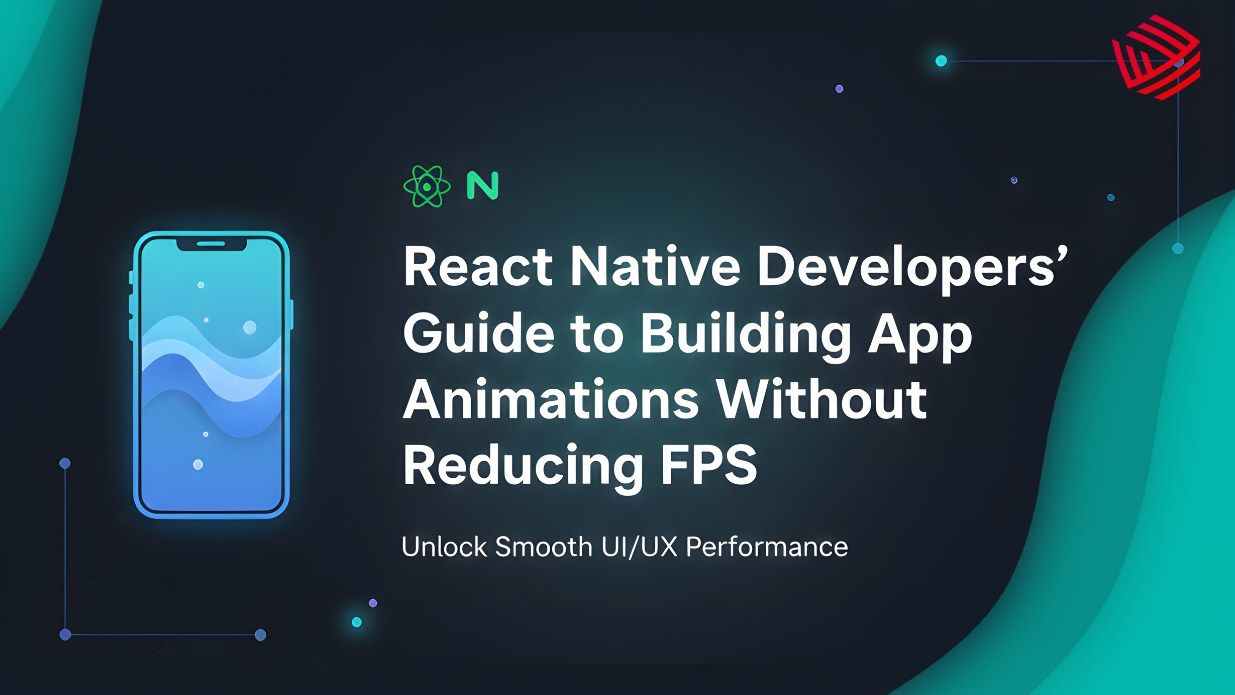 React Native Developers’ Guide to Building App Animations Without Reducing FPS