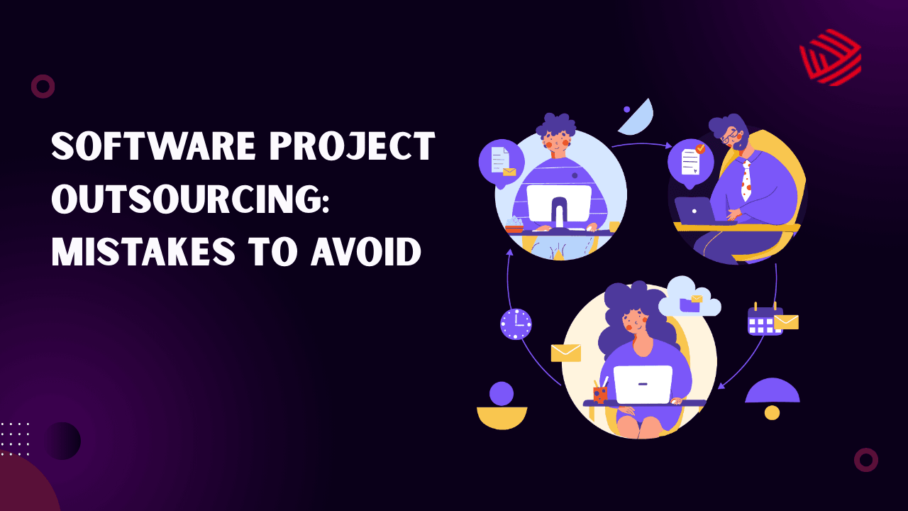 Top Mistakes to Avoid When Outsourcing Software Projects