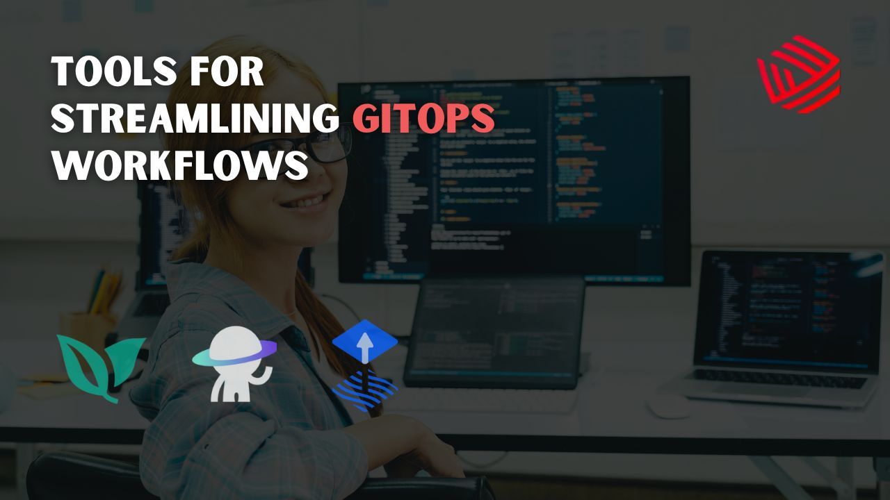 Tools for Streamlining GitOps Workflows