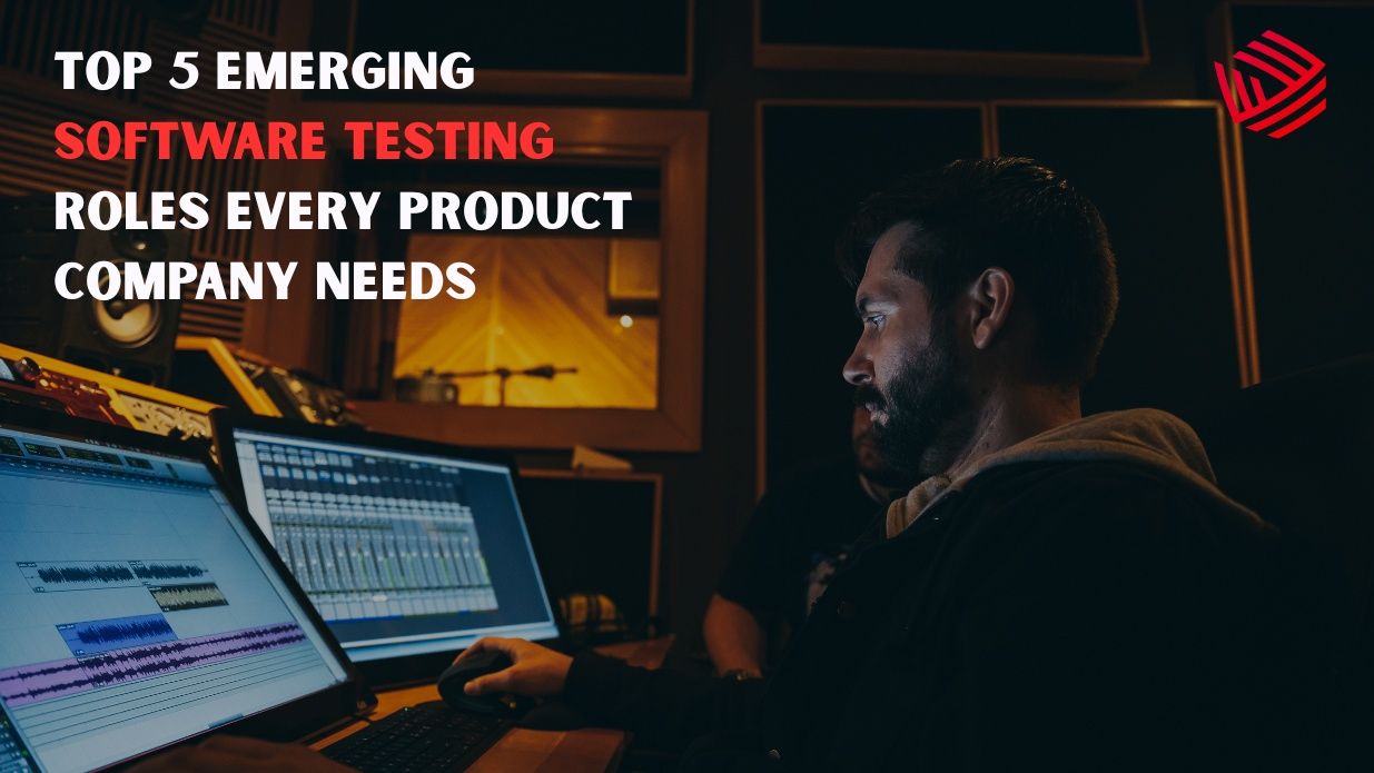 Top 5 Emerging Software Testing Roles Every Product Company Needs