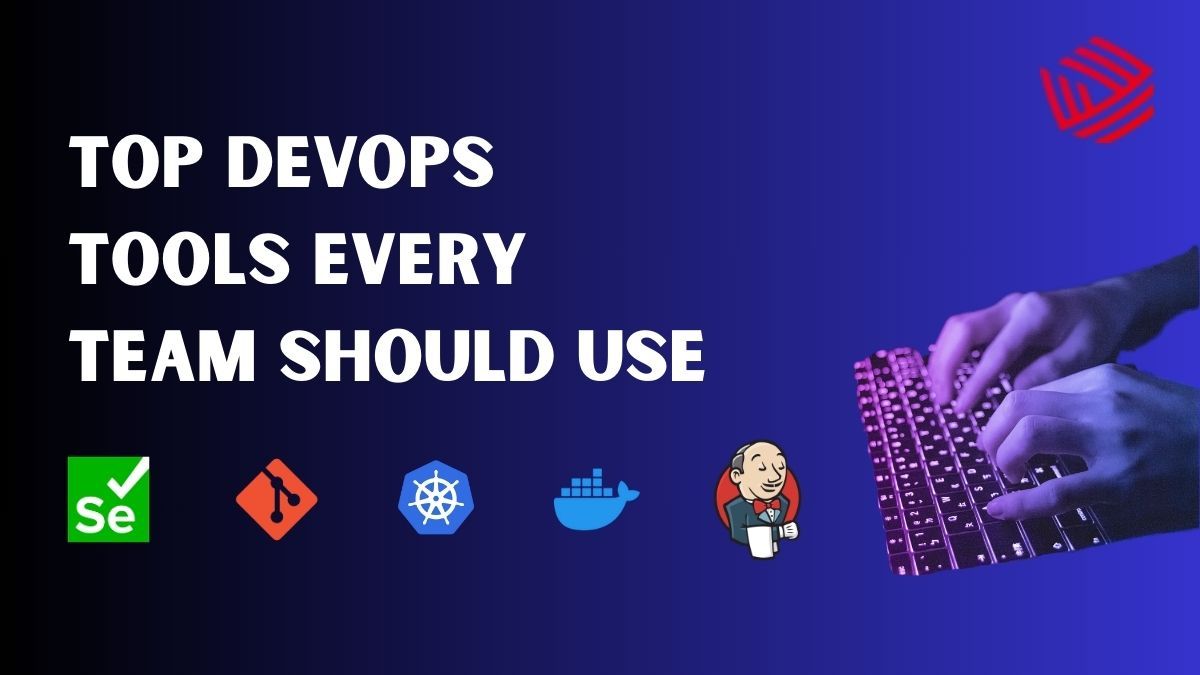 Top DevOps Tools Every Team Should Use