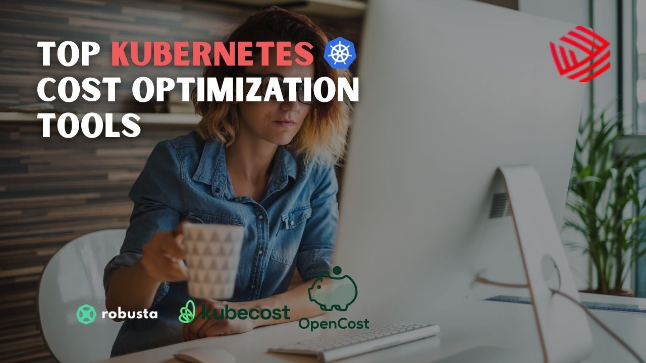 Top Kubernetes Cost Optimization Tools