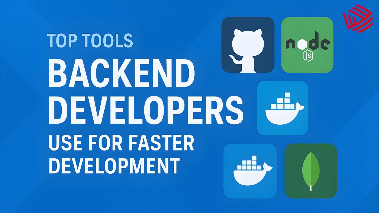 Top Tools Backend Developers Use for Faster Development