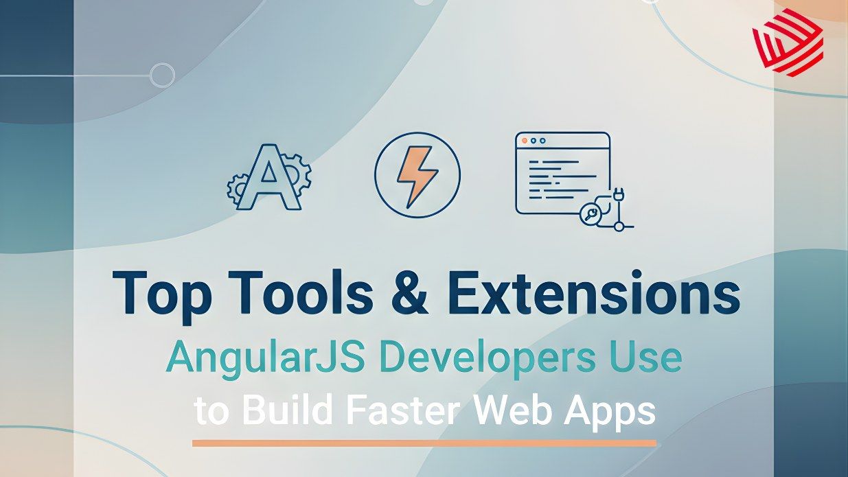 Top Tools & Extensions AngularJS Developers Use to Build Faster Web Apps