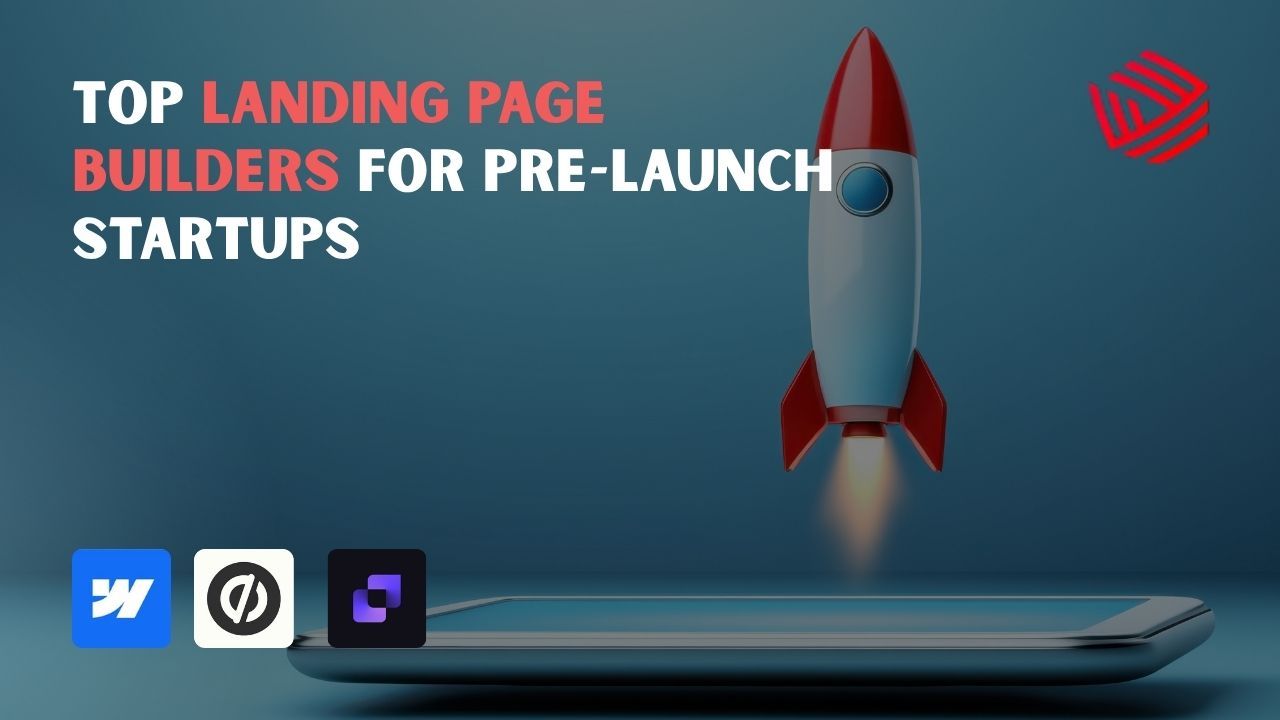 Top Landing Page Builders for Pre-Launch Startups