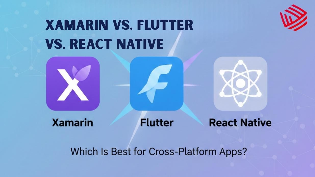 Xamarin vs. Flutter vs. React Native: Which Is Best for Cross-Platform Apps?