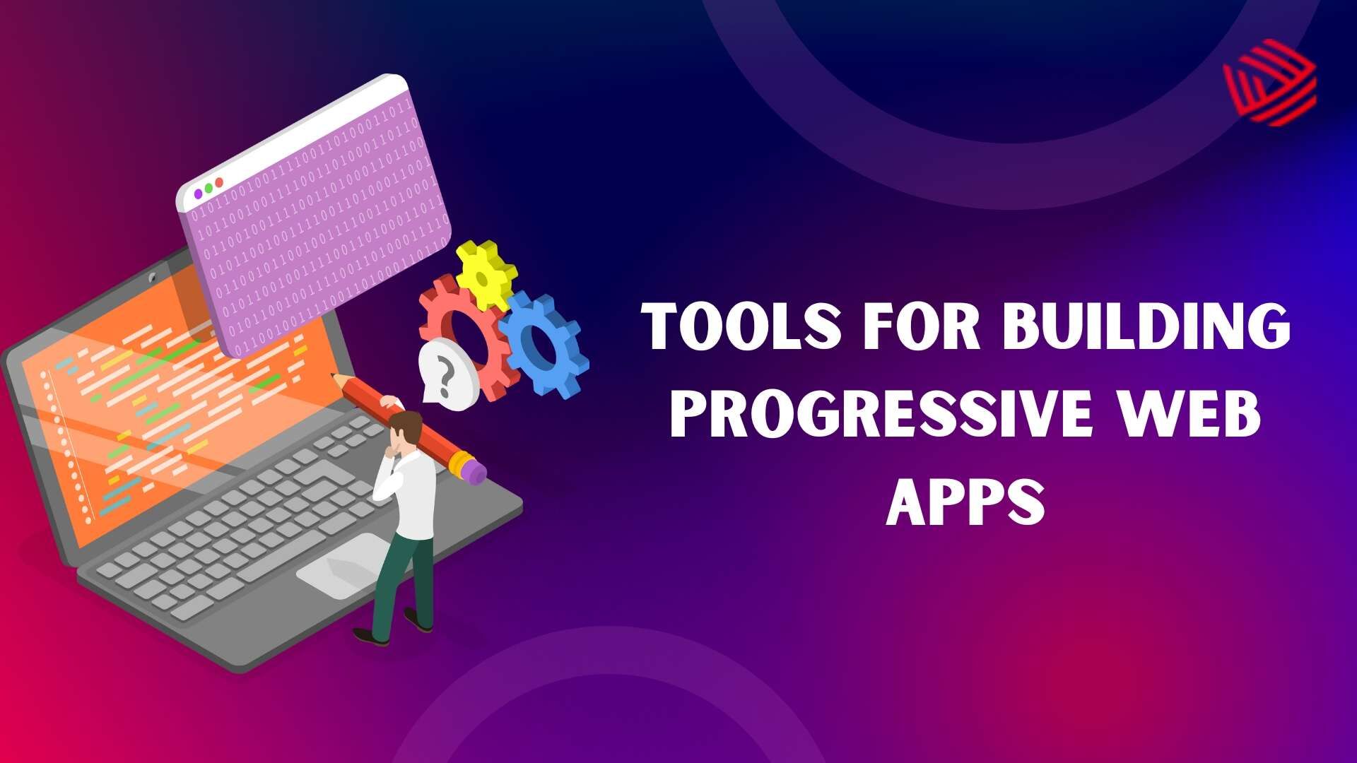 Tools for Building Progressive Web Apps