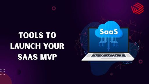 Tools to Launch Your SaaS MVP